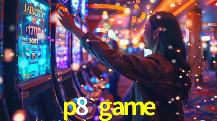 Explore as vantagens do p8 game: serviço profissional e confiabilidade